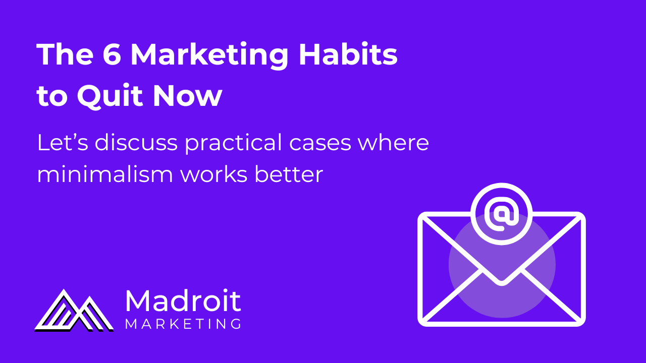 Top 6 marketing habits to quit now