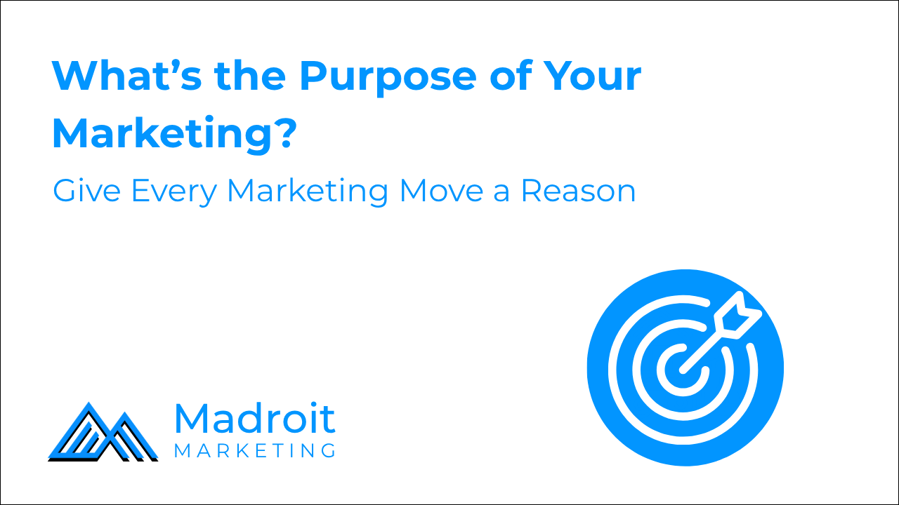 What is the purpose of your marketing?